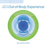 How to Have an Out-of-Body Experience : Transcend the Limits of Physical Form and Accelerate Your Spiritual Evolution cover image cdn