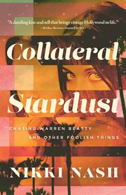 Collateral Stardust : Chasing Warren Beatty And Other Foolish Things cover image cdn