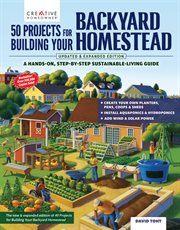 50 Projects for Building Your Backyard Homestead : A Hands-on, Step-by-step Sustainable-living Guide cover image cdn