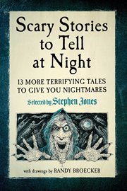 Scary Stories to Tell at Night : 13 More Terrifying Tales To Give You Nightmares! cover image cdn