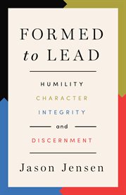 Formed to Lead : Humility, Character, Integrity, And Discernment cover image cdn
