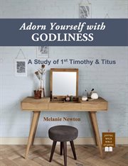 Adorn Yourself With Godliness : A Study Of 1st Timothy & Titus cover image cdn