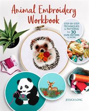 Animal Embroidery Workbook : Step-by-step Techniques & Patterns For 30 Cute Critters & More cover image cdn