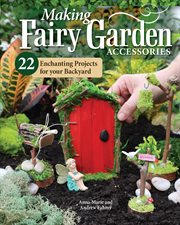 Making Fairy Garden Accessories : 22 Enchanting Projects For Your Backyard cover image cdn