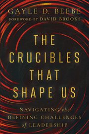 The Crucibles That Shape Us : Navigating The Defining Challenges Of Leadership cover image cdn