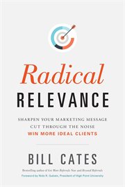 Radical Relevance : Sharpen Your Marketing Message - Cut Through The Noise - Win More Ideal Clients cover image cdn