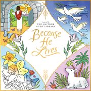 Because He Lives: Inspired By The Gaither Music Library cover image cdn