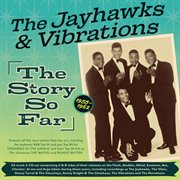 The Jayhawks And Vibrations: The Story So Far 1955-62 cover image cdn