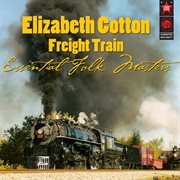 Freight Train: Essential Folk Masters cover image cdn