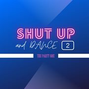 Shut Up And Dance - The Party One, Vol. 2 cover image cdn