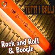 Tutti I Balli: Rock And Roll & Boogie cover image cdn
