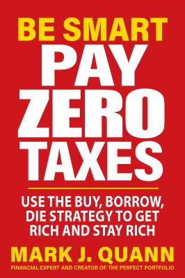 Be smart pay zero taxes : use the buy, borrow, die strategy to get rich and stay rich  cover image cdn