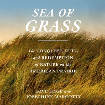 Sea of Grass The Conquest, Ruin, and Redemption of Nature on the American Prairie  cover image cdn