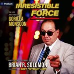 Irresistible Force : The Life And Times Of Gorilla Monsoon cover image cdn