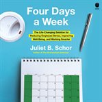 Four Days a Week : The Life-Changing Solution for Reducing Employee Stress, Improving Well-Being, and Working Smarter cover image cdn
