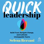 Quick Leadership : Build Trust, Navigate Change, And Cultivate Unstoppable Teams cover image cdn
