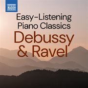 Easy-Listening Piano Classics: Debussy & Ravel cover image cdn