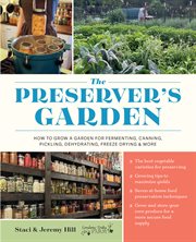 The Preserver's Garden : How To Grow A Garden For Fermenting, Canning, Pickling, Dehydrating, Freeze Drying, And More cover image cdn