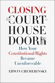 Closing the Courthouse Door : How Your Constitutional Rights Became Unenforceable cover image cdn