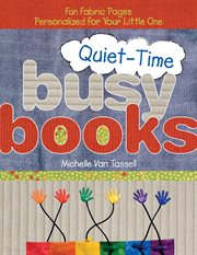 Quiet-Time Busy Books : Fun Fabric Pages Personalized For Your Little One cover image cdn