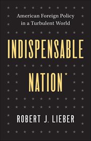 Indispensable Nation : American Foreign Policy in a Turbulent World cover image cdn