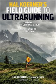 Hal Koerner's Field Guide to Ultrarunning : Training For An Ultramarathon, From 50k To 100 Miles And Beyond cover image cdn