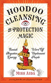Hoodoo Cleansing and Protection Magic : Banish Negative Energy And Ward Off Unpleasant People cover image cdn