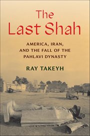 The Last Shah : America, Iran, and the Fall of the Pahlavi Dynasty cover image cdn