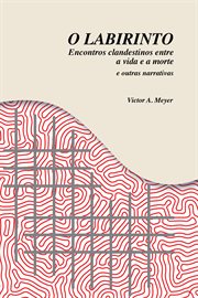 O Labirinto : Encontros clandestinos entre a vida e a morte e outras narrativas cover image cdn