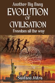 Another Big Bang : Evolution Of Civilization. Freedom All The Way cover image cdn