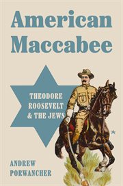 American Maccabee : Theodore Roosevelt and the Jews cover image cdn