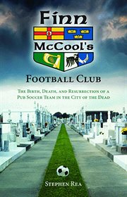 Finn McCool's Football Club : The Birth, Death, and Resurrection of a Pub Soccer Team in the City of the Dead cover image cdn