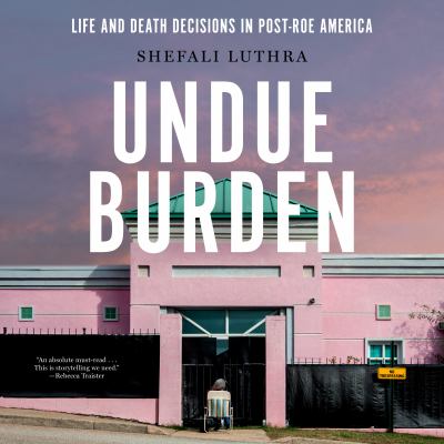Undue Burden Life-and-Death Decisions in Post-Roe America  cover image cdn