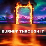 Burnin' Through It cover image cdn