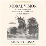 Moral Vision : Leadership from George Washington to Joe Biden cover image cdn