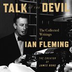 Talk of the Devil : The Collected Writings of Ian Fleming cover image cdn