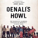 Denali's Howl : The Deadliest Climbing Disaster on America's Wildest Peak cover image cdn