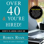 Over 40 & You're Hired! : Secrets to Landing a Great Job cover image cdn