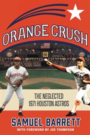 Orange Crush : The Neglected 1971 Houston Astros cover image cdn