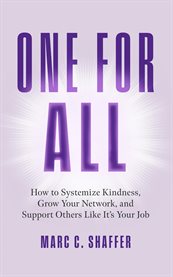 One for All : How To Systemize Kindness, Grow Your Network, And Support Others Like It's Your Job cover image cdn