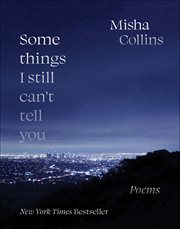 Some Things I Still Can't Tell You : Poems cover image cdn