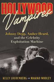 Hollywood Vampires : Johnny Depp, Amber Heard, And The Celebrity Exploitation Machine cover image cdn