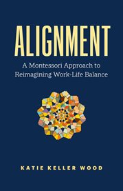 Alignment : A Montessori Approach To Reimagining Work-life Balance cover image cdn