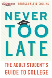Never Too Late : The Adult Student's Guide To College cover image cdn