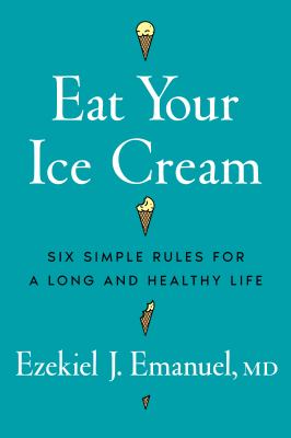 Eat your ice cream : six simple rules for a long and healthy life  cover image cdn