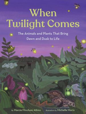 When Twilight Comes: The Animals and Plants That Bring Dawn and Dusk to Life cover image cdn