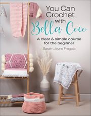 You Can Crochet With Bella Coco : A Clear & Simple Course For The Beginner cover image cdn