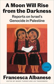 A Moon Will Rise From the Darkness : Reports On Israel's Genocide In Palestine cover image cdn