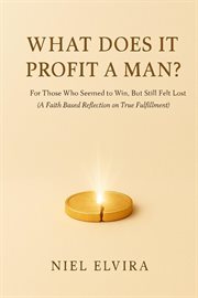 What Does It Profit a Man?: For Those Who Seemed to Win, but Still Felt Lost - a Faith-Based Reflec cover image cdn