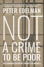 Not a Crime to Be Poor : The Criminalization Of Poverty In America cover image cdn